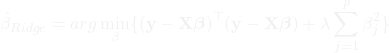\[\hat{\beta}_{Ridge} = arg \min_{\beta} \{ (\mathbf{y} - \mathbf{X}\boldsymbol{\beta})^\top (\mathbf{y} - \mathbf{X}\boldsymbol{\beta}) + \lambda \sum_{j=1}^{p} \beta_j^2 \}\]