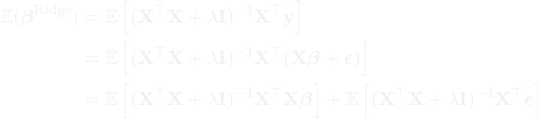 \begin{equation*} \begin{aligned} \mathbb{E}(\boldsymbol{\beta}^{\text{Ridge}}) &= \mathbb{E}\left[(\mathbf{X}^\top\mathbf{X} + \lambda \mathbf{I})^{-1}\mathbf{X}^\top\mathbf{y}\right]\ \\ &= \mathbb{E}\left[(\mathbf{X}^\top\mathbf{X} + \lambda \mathbf{I})^{-1}\mathbf{X}^\top(\mathbf{X}\boldsymbol{\beta}+\boldsymbol{\epsilon})\right]\ \\ &= \mathbb{E}\left[(\mathbf{X}^\top\mathbf{X} + \lambda \mathbf{I})^{-1}\mathbf{X}^\top\mathbf{X}\boldsymbol{\beta}\right] + \mathbb{E}\left[(\mathbf{X}^\top\mathbf{X} + \lambda \mathbf{I})^{-1}\mathbf{X}^\top\boldsymbol{\epsilon}\right] \end{aligned} \end{equation*}